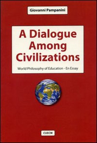A dialogue among civilizations. World philosophy of education. An essay - Librerie.coop