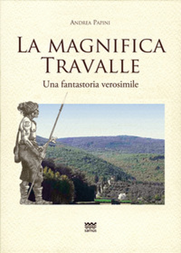 La magnifica Travalle. Una fantastoria verosimile - Librerie.coop La magnifica Travalle. Una fantastoria verosimile - Librerie.coop