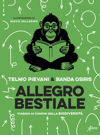 Allegro bestiale. Viaggio ai confini della biodiversità - Librerie.coop Allegro bestiale. Viaggio ai confini della biodiversità - Librerie.coop