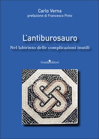 L'antiburosauro. Nel labirinto delle complicazioni inutili - Librerie.coop