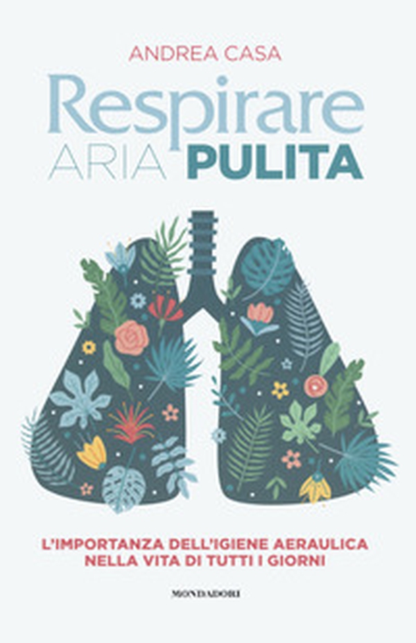Respirare aria pulita. L'importanza dell'igiene aeraulica nella vita di tutti i giorni - Librerie.coop Respirare aria pulita. L'importanza dell'igiene aeraulica nella vita di tutti i giorni - Librerie.coop