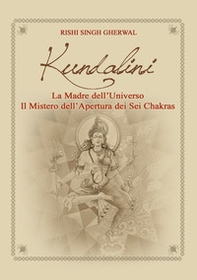 Kundalini madre dell'universo. Il mistero dell'apertura dei sei Chakras - Librerie.coop Kundalini madre dell'universo. Il mistero dell'apertura dei sei Chakras - Librerie.coop