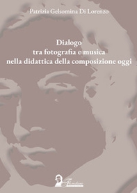 Dialogo tra fotografia e musica nella didattica della composizione oggi - Librerie.coop Dialogo tra fotografia e musica nella didattica della composizione oggi - Librerie.coop