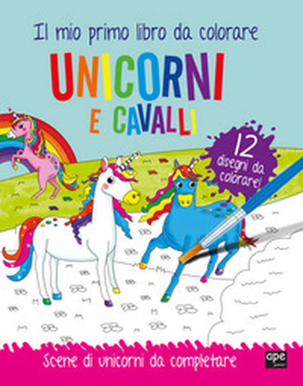 Unicorni e cavalli. Il mio primo libro da colorare. Scene di unicorni da colorare - Librerie.coop Unicorni e cavalli. Il mio primo libro da colorare. Scene di unicorni da colorare - Librerie.coop