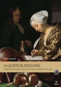 La Quiete di Apollonia. Religiosità femminile e spazi di devozione nell'Italia del Seicento - Librerie.coop