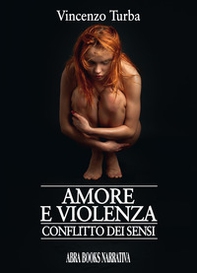 Amore e violenza. Conflitto dei sensi - Librerie.coop Amore e violenza. Conflitto dei sensi - Librerie.coop