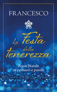 La festa della tenerezza. Buon Natale in pensieri e parole - Librerie.coop
