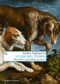 I cani del tempo. Filosofia e icone della pazienza - Librerie.coop