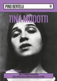 Tina Modotti. Sulla fotografia sovversiva. Dalla poetica della rivolta all'etica dell'utopia - Librerie.coop Tina Modotti. Sulla fotografia sovversiva. Dalla poetica della rivolta all'etica dell'utopia - Librerie.coop
