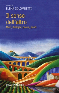 Il senso dell'altro. Muri, dialoghi, paure, ponti - Librerie.coop