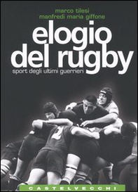 Elogio del rugby. Sport degli ultimi guerrieri - Librerie.coop Elogio del rugby. Sport degli ultimi guerrieri - Librerie.coop