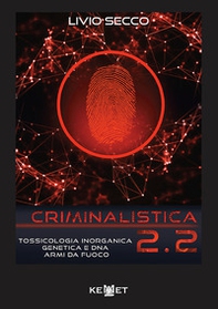 Criminalistica 2.2. Tossicologia inorganica genetica e DNA armi da fuoco - Librerie.coop