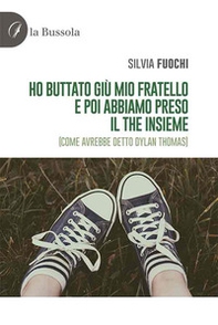 Ho buttato giù mio fratello e poi abbiamo preso il the insieme (come avrebbe detto Dylan Thomas) - Librerie.coop