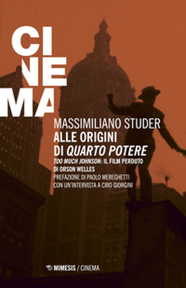 Alle origini di «Quarto potere». «Too much Johnson»: il film perduto di Orson Welles - Librerie.coop Alle origini di «Quarto potere». «Too much Johnson»: il film perduto di Orson Welles - Librerie.coop