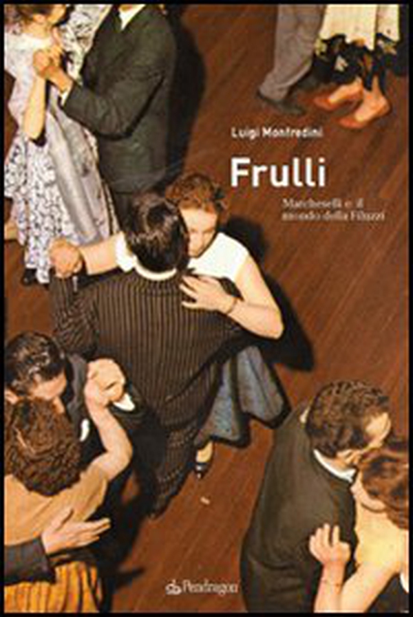 Frulli. Marcheselli e il mondo della Filuzzi - Librerie.coop Frulli. Marcheselli e il mondo della Filuzzi - Librerie.coop