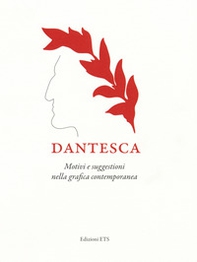 Dantesca. Motivi e suggestioni nella grafica contemporanea. Catalogo della mostra (Pisa, 25 maggio-2 settembre 2018) - Librerie.coop