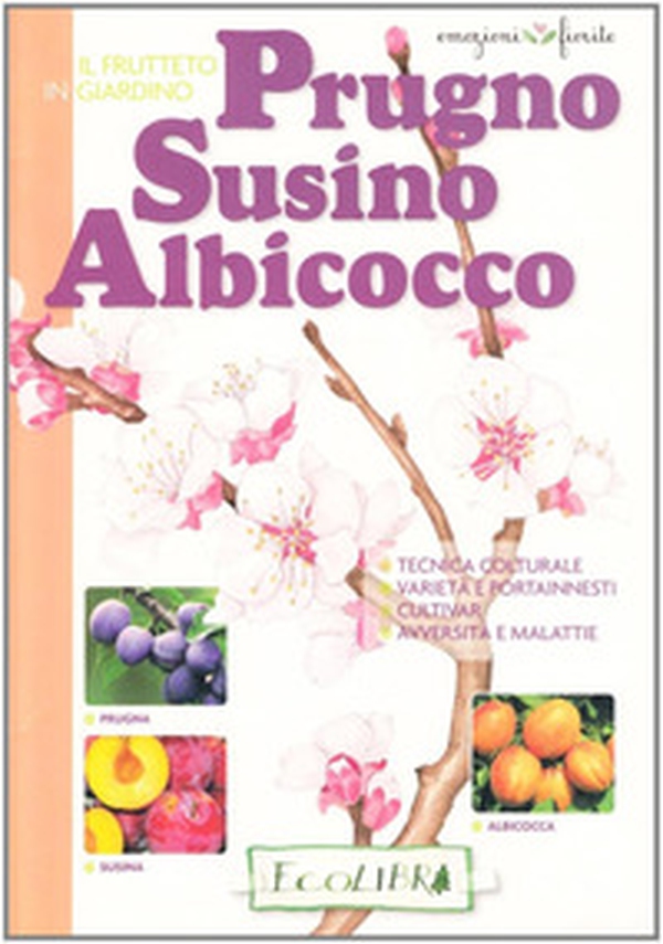 Frutteto in giardino. Prugno, susino, albicocco - Librerie.coop Frutteto in giardino. Prugno, susino, albicocco - Librerie.coop