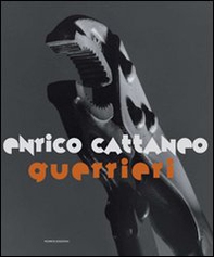Enrico Cattaneo. Guerrieri - Librerie.coop