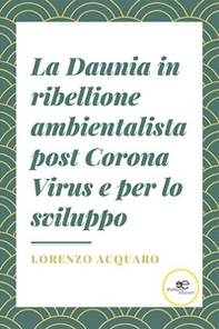 La Daunia in ribellione ambientalista post Corona Virus e per lo sviluppo - Librerie.coop