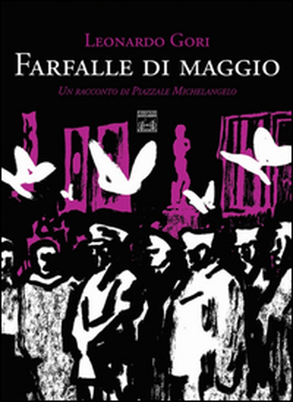 Farfalle di maggio. Un racconto di Piazzale Michelangelo - Librerie.coop Farfalle di maggio. Un racconto di Piazzale Michelangelo - Librerie.coop