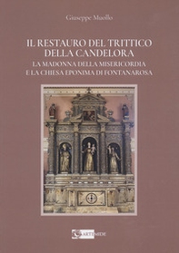 Il restauro del Trittico della Candelora. La Madonna della Misericordia e la Chiesa eponima di Fontanarossa - Librerie.coop Il restauro del Trittico della Candelora. La Madonna della Misericordia e la Chiesa eponima di Fontanarossa - Librerie.coop
