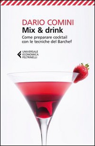 Mix & drink. Come preparare cocktail con le tecniche del barchef - Librerie.coop