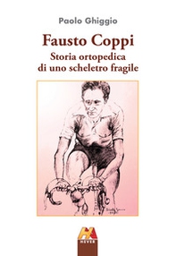 Fausto Coppi. Storia ortopedica di uno scheletro fragile - Librerie.coop Fausto Coppi. Storia ortopedica di uno scheletro fragile - Librerie.coop