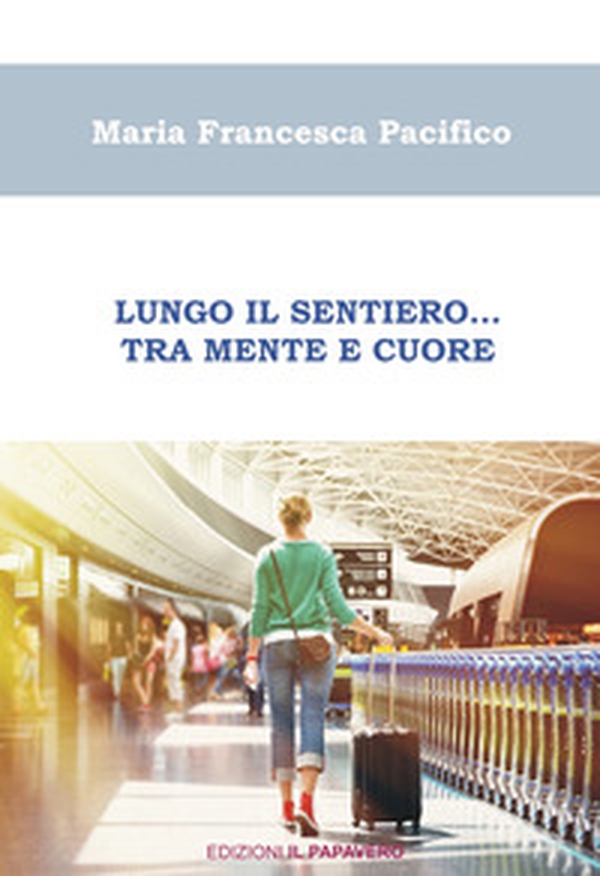 Lungo il sentiero... Tra mente e cuore - Librerie.coop Lungo il sentiero... Tra mente e cuore - Librerie.coop