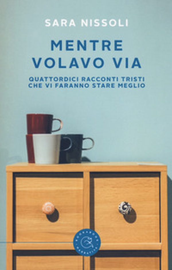 Mentre volavo via. Quattordici racconti tristi che vi faranno stare meglio - Librerie.coop Mentre volavo via. Quattordici racconti tristi che vi faranno stare meglio - Librerie.coop