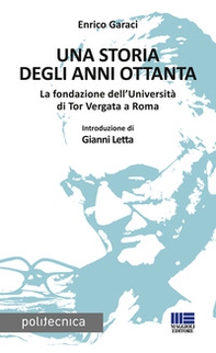 Una storia degli anni Ottanta. La fondazione dell'Università di Tor Vergata a Roma - Librerie.coop
