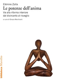 Le potenze dell'anima. Vie alla riforma interiore dal disincanto al risveglio - Librerie.coop Le potenze dell'anima. Vie alla riforma interiore dal disincanto al risveglio - Librerie.coop