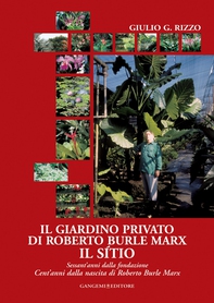 Il giardino privato di Roberto Burle Marx Il sìtio - Librerie.coop Il giardino privato di Roberto Burle Marx Il sìtio - Librerie.coop