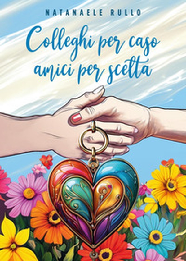 Colleghi per caso, amici per scelta - Librerie.coop Colleghi per caso, amici per scelta - Librerie.coop