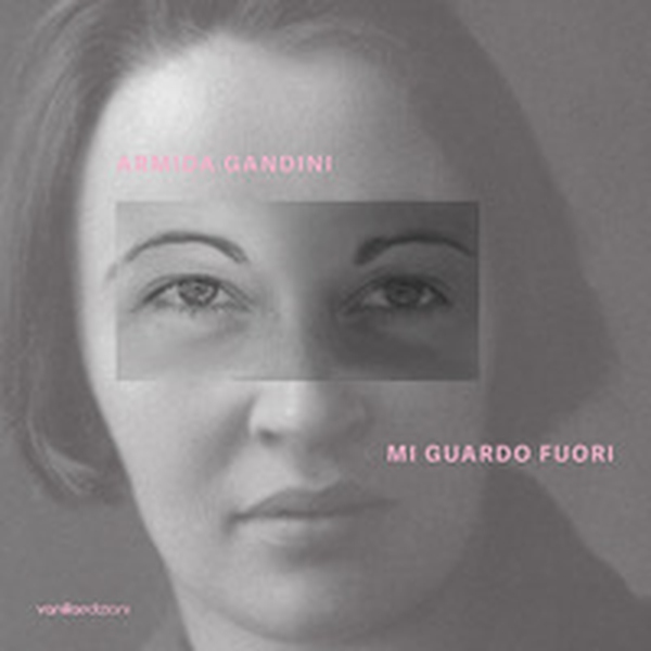 Armida Gandini. Mi guardo fuori. Ediz. italiana e inglese - Librerie.coop Armida Gandini. Mi guardo fuori. Ediz. italiana e inglese - Librerie.coop