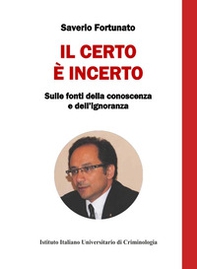 Il certo è incerto. Sulle fonti della conoscenza e dell'ignoranza - Librerie.coop Il certo è incerto. Sulle fonti della conoscenza e dell'ignoranza - Librerie.coop