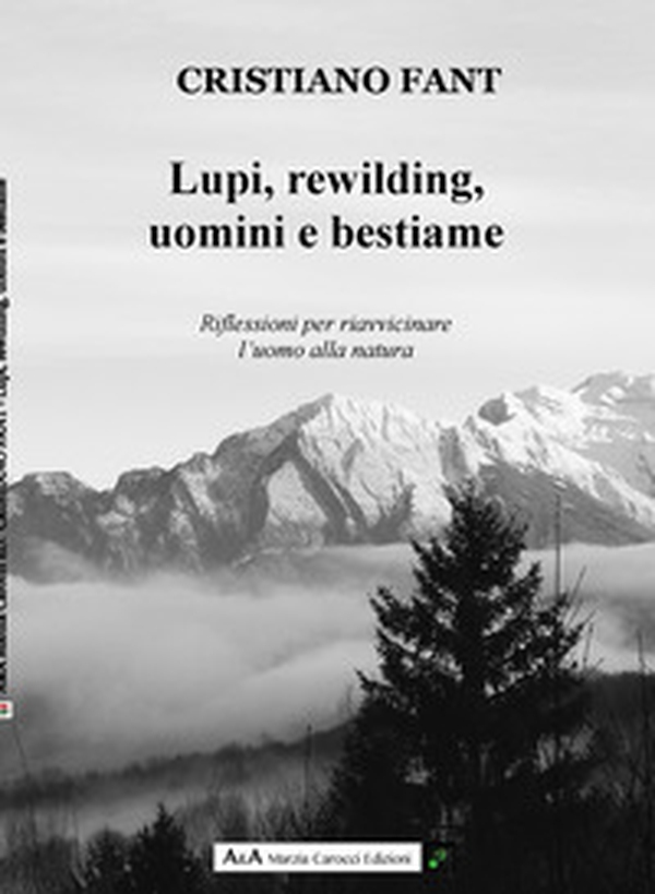 Lupi, rewilding, uomini e bestiame. Riflessioni per riavvicinare l'uomo alla natura - Librerie.coop Lupi, rewilding, uomini e bestiame. Riflessioni per riavvicinare l'uomo alla natura - Librerie.coop