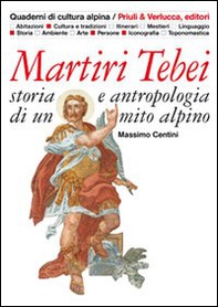 Martiri tebei. Storia e antropologia di un mito alpino - Librerie.coop