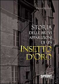 Storia delle brevi apparizioni di un insetto d'oro - Librerie.coop