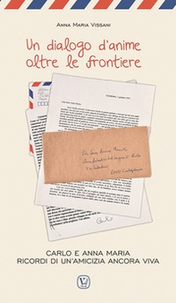 Un dialogo d'anime oltre le frontiere. Carlo e Anna Maria ricordi di un'amicizia ancora viva - Librerie.coop Un dialogo d'anime oltre le frontiere. Carlo e Anna Maria ricordi di un'amicizia ancora viva - Librerie.coop