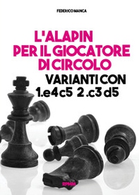 L'Alapin per il giocatore di circolo. Varianti con 1.e4 c5. 2.c3 d5 - Librerie.coop