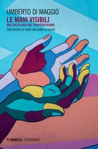 Le mani visibili. Una sociologia del cooperativismo - Librerie.coop