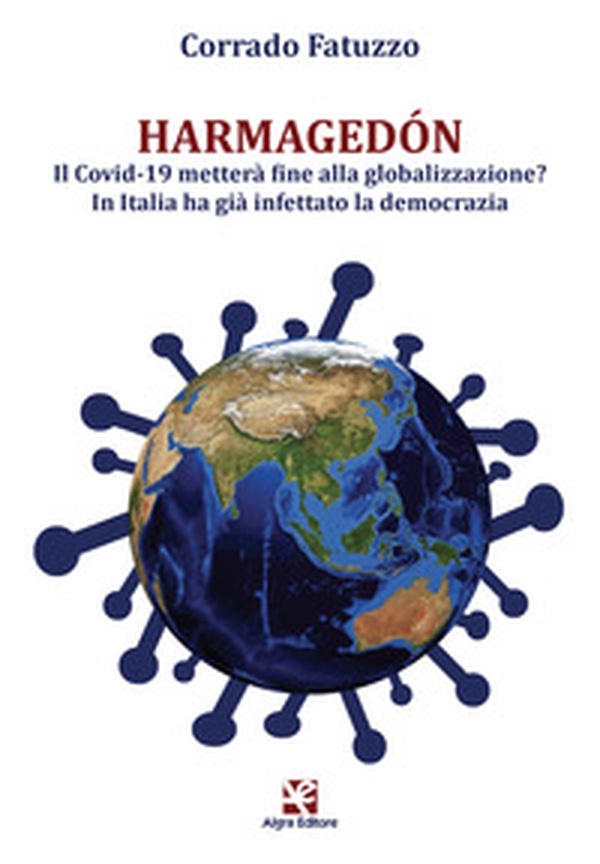Harmagedón. Il Covid-19 metterà fine alla globalizzazione? In Italia ha già infettato la democrazia - Librerie.coop Harmagedón. Il Covid-19 metterà fine alla globalizzazione? In Italia ha già infettato la democrazia - Librerie.coop