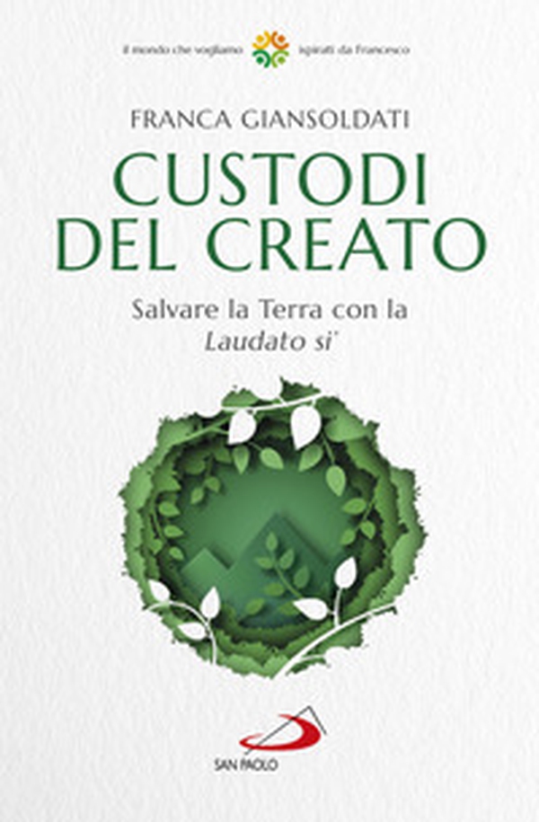 Custodi del creato. Salvare la Terra con la «Laudato si'» - Librerie.coop Custodi del creato. Salvare la Terra con la «Laudato si'» - Librerie.coop