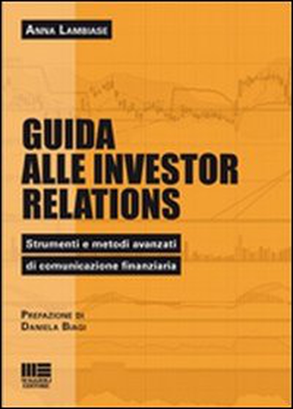 Guida alle investor relations. Strumenti e metodi avanzati di comunicazione finanziaria - Librerie.coop Guida alle investor relations. Strumenti e metodi avanzati di comunicazione finanziaria - Librerie.coop