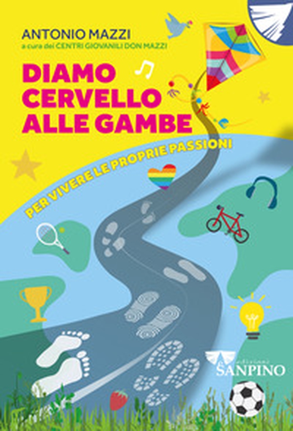 Diamo cervello alle gambe. Per vivere le proprie passioni - Librerie.coop Diamo cervello alle gambe. Per vivere le proprie passioni - Librerie.coop