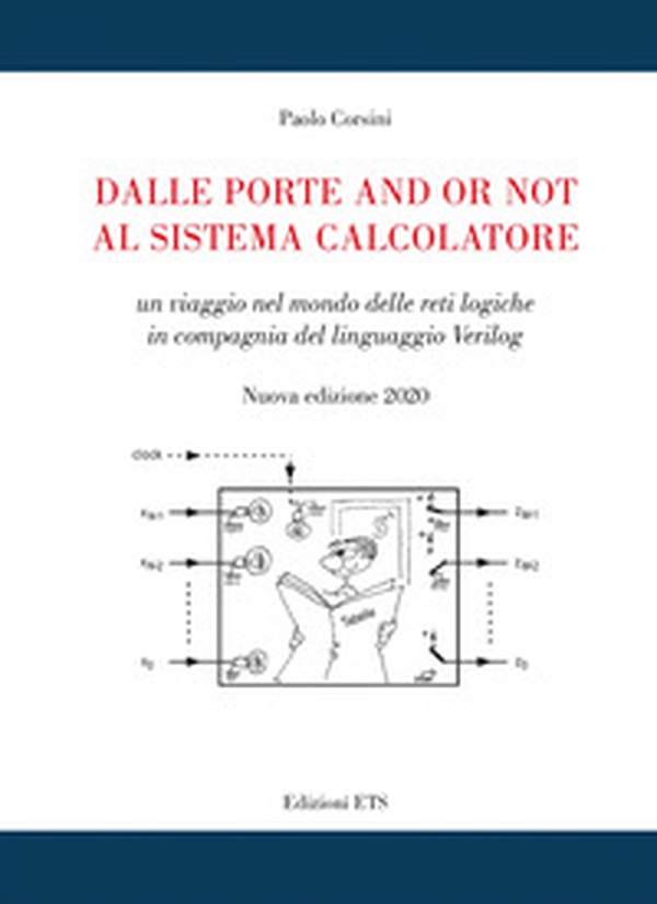 Dalle porte and or not al sistema calcolatore. Un viaggio nel mondo delle reti logiche in compagnia del linguaggio Verilog - Librerie.coop Dalle porte and or not al sistema calcolatore. Un viaggio nel mondo delle reti logiche in compagnia del linguaggio Verilog - Librerie.coop