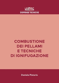 Combustione dei pellami e tecniche di ignifugazione. Risultati delle sperimentazioni ed attuale stato dell'arte sugli studi relativi alla combustione dei pellami - Librerie.coop