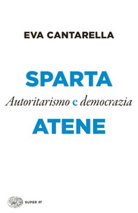 Sparta e Atene. Autoritarismo e democrazia - Librerie.coop