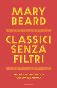 Classici senza filtri. Perché il mondo antico ci riguarda ancora - Librerie.coop