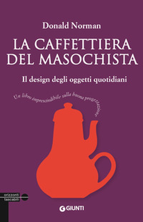 La caffettiera del masochista. Il design degli oggetti quotidiani - Librerie.coop La caffettiera del masochista. Il design degli oggetti quotidiani - Librerie.coop